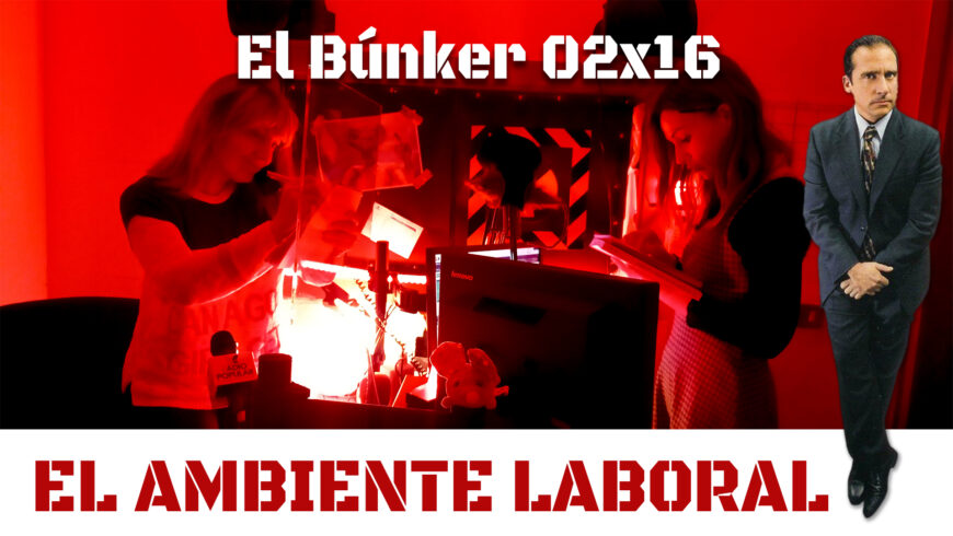 El Búnker 02×16: El ambiente laboral