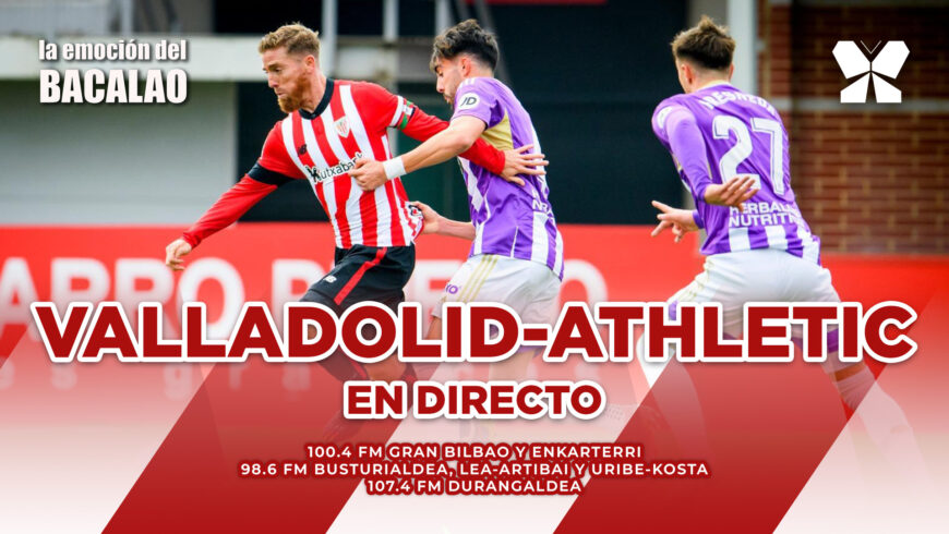Real Valladolid – Athletic en directo con La Emoción del Bacalao
