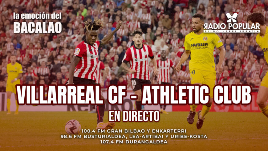 Villarreal – Athletic en directo con La Emoción del Bacalao