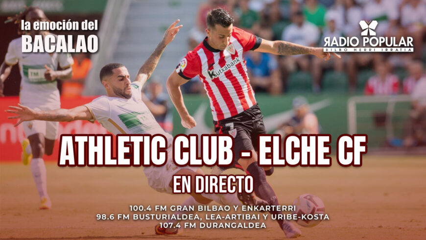 Athletic – Elche en directo con La Emoción del Bacalao | Jornada 37 de LaLiga Santander